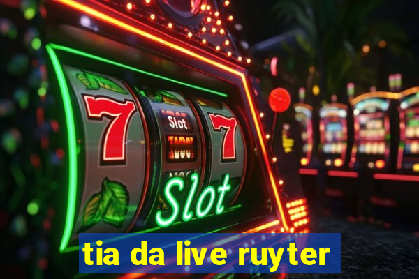 tia da live ruyter