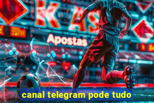 canal telegram pode tudo