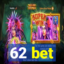 62 bet