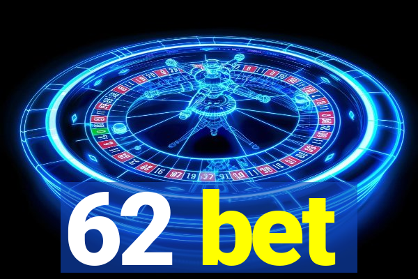 62 bet