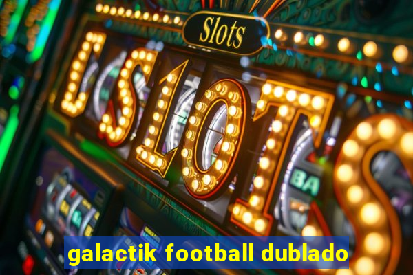 galactik football dublado