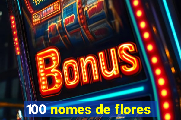 100 nomes de flores