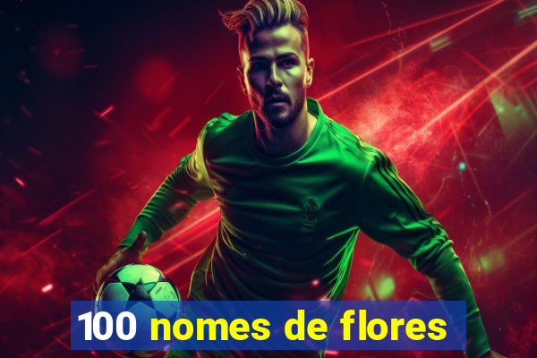 100 nomes de flores