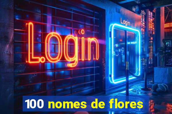 100 nomes de flores