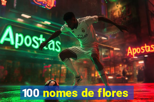 100 nomes de flores