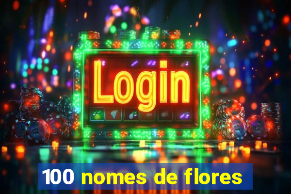 100 nomes de flores