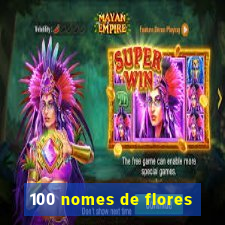 100 nomes de flores