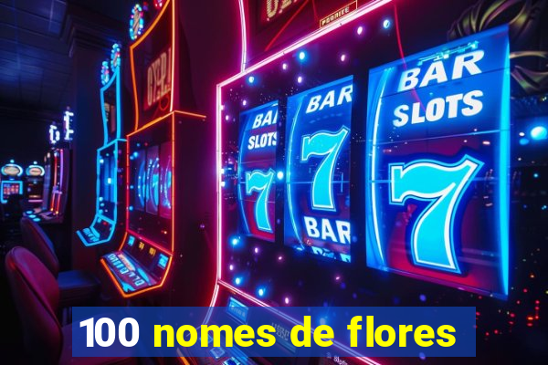 100 nomes de flores