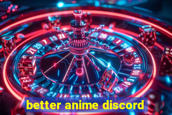 better anime discord