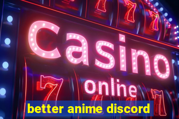 better anime discord