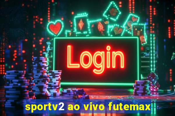 sportv2 ao vivo futemax