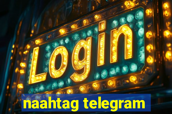 naahtag telegram