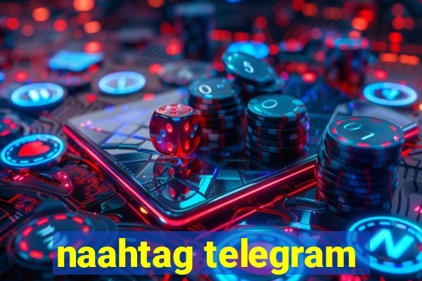 naahtag telegram