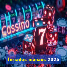 feriados manaus 2025