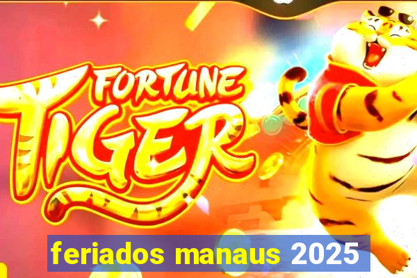 feriados manaus 2025