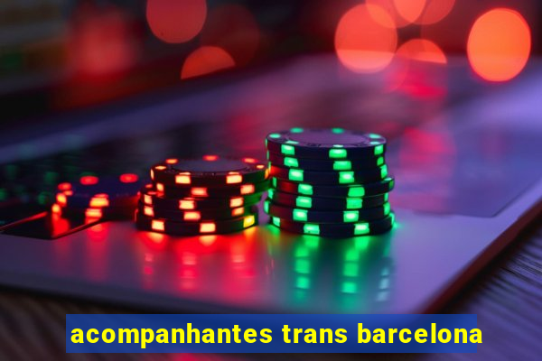 acompanhantes trans barcelona