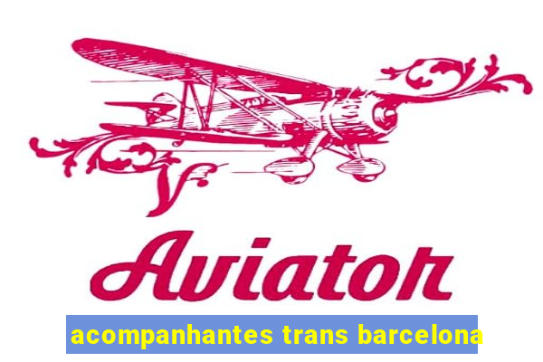 acompanhantes trans barcelona