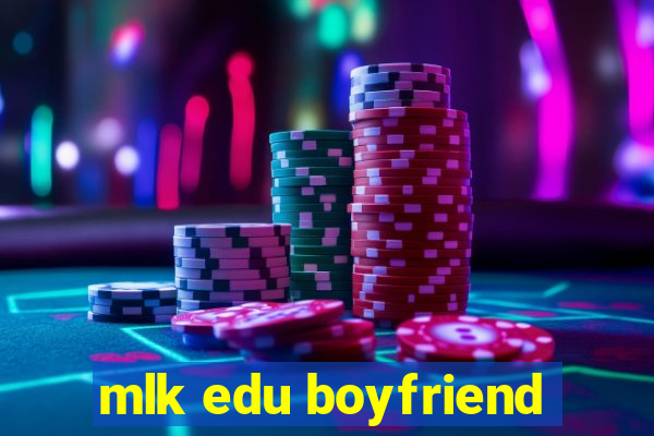 mlk edu boyfriend