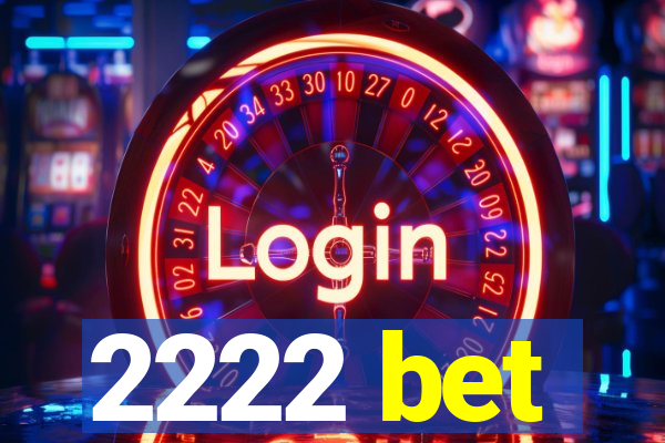 2222 bet