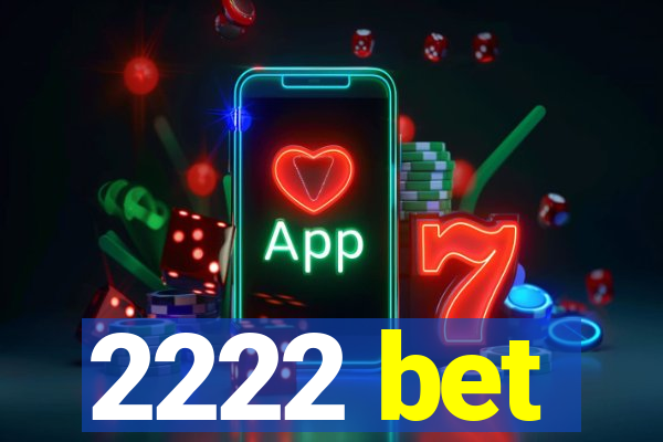 2222 bet