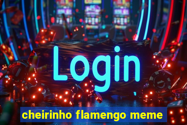 cheirinho flamengo meme