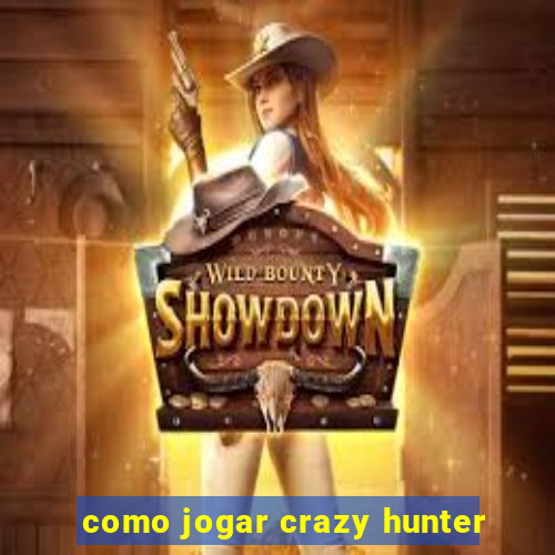 como jogar crazy hunter