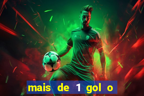 mais de 1 gol o que significa