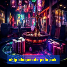 chip bloqueado pelo puk