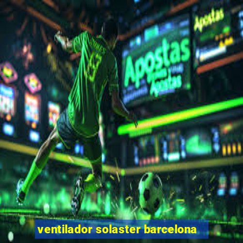 ventilador solaster barcelona