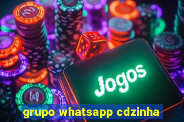 grupo whatsapp cdzinha