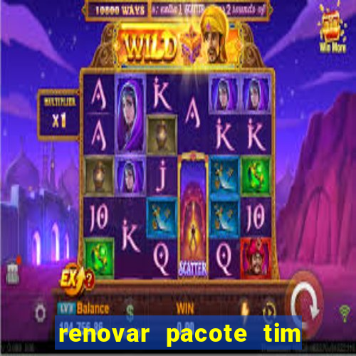 renovar pacote tim beta antes do prazo