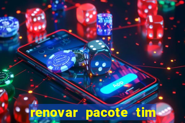 renovar pacote tim beta antes do prazo