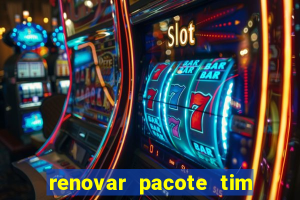 renovar pacote tim beta antes do prazo