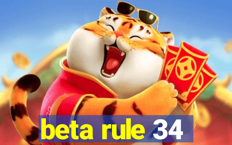 beta rule 34