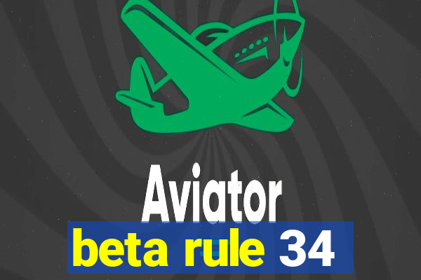 beta rule 34