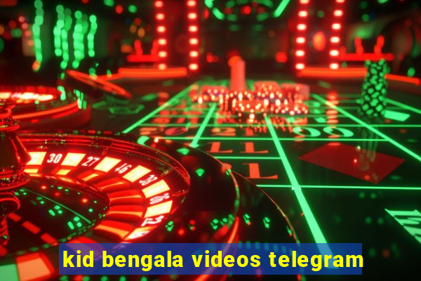 kid bengala videos telegram