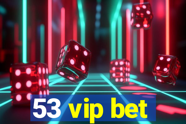 53 vip bet