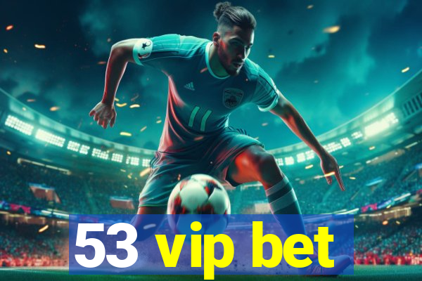 53 vip bet