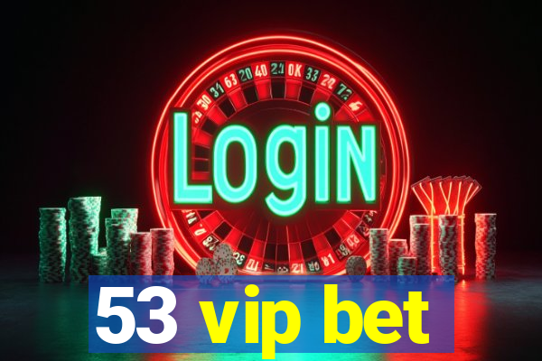 53 vip bet