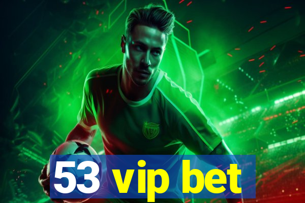 53 vip bet