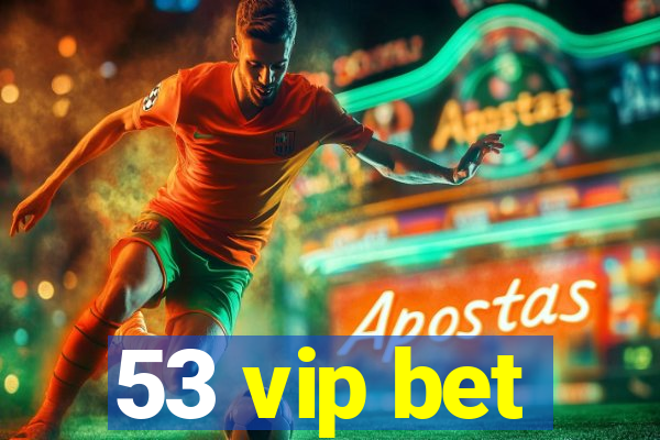 53 vip bet