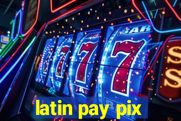 latin pay pix