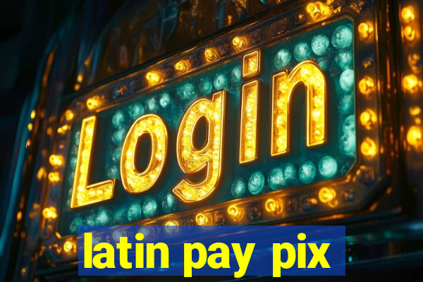 latin pay pix