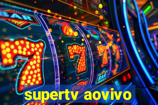 supertv aovivo