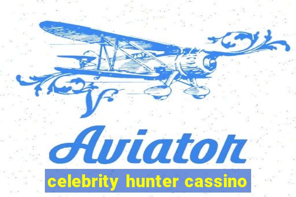 celebrity hunter cassino