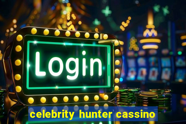 celebrity hunter cassino