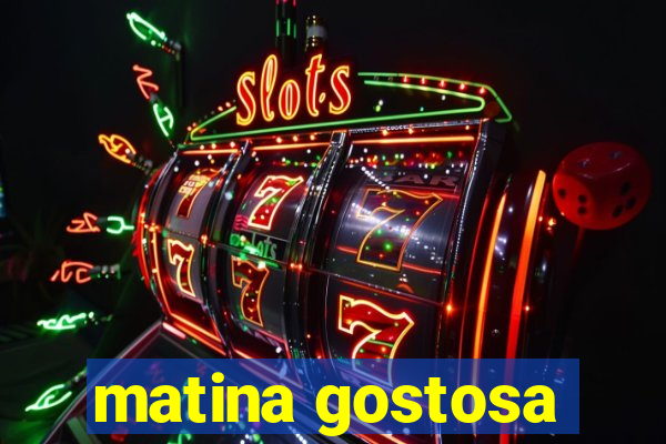 matina gostosa