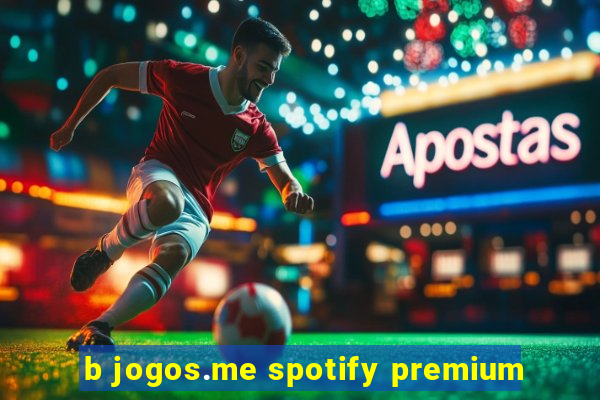 b jogos.me spotify premium