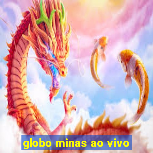 globo minas ao vivo