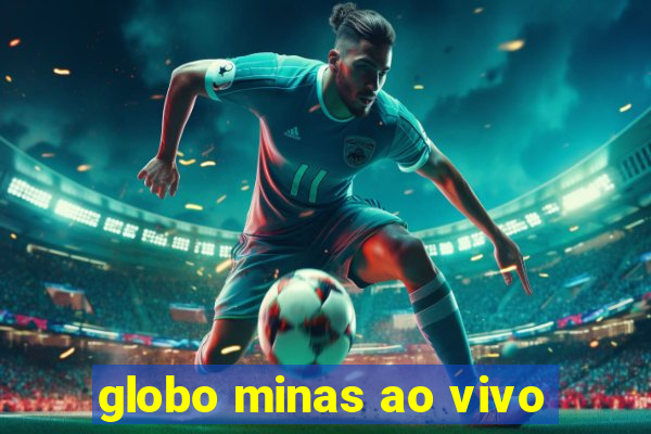 globo minas ao vivo